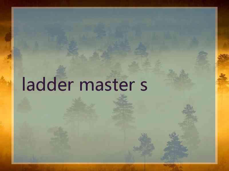 ladder master s