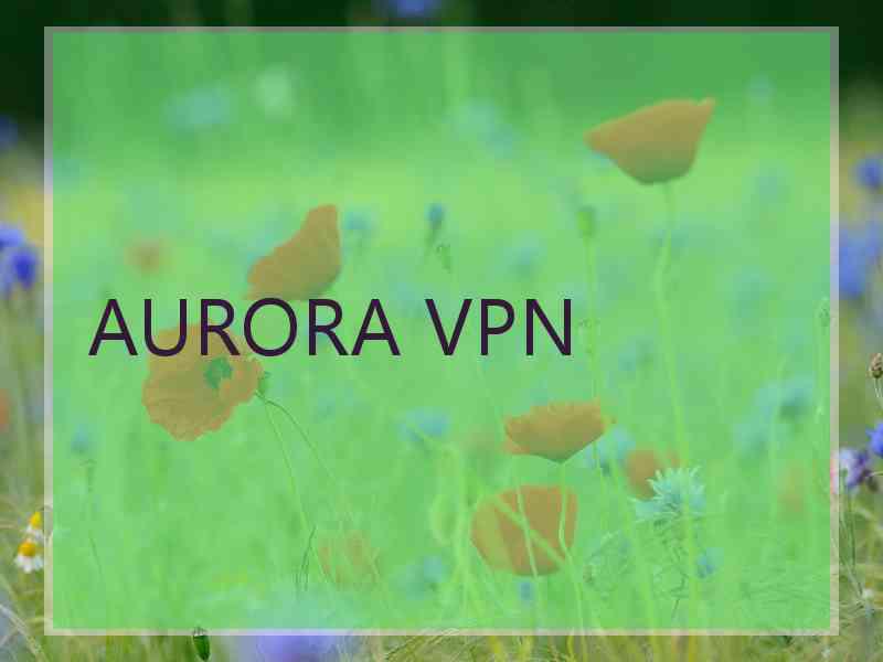 AURORA VPN