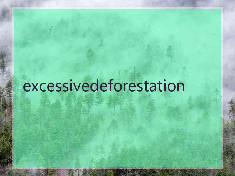 excessivedeforestation