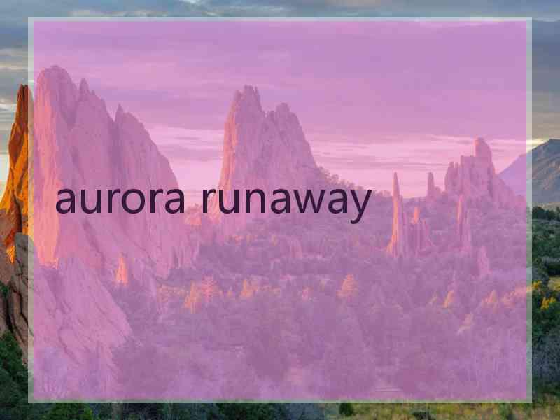 aurora runaway