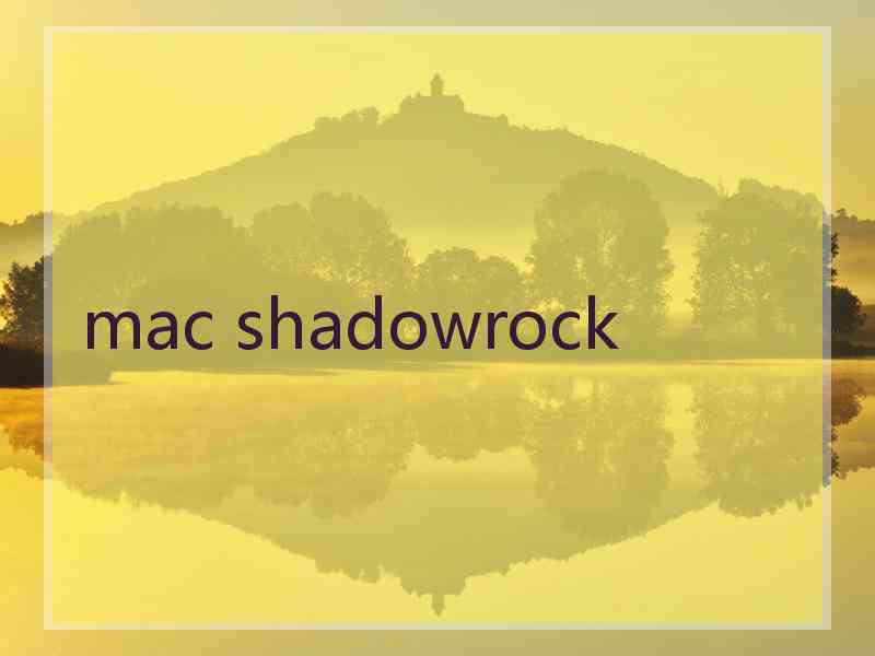 mac shadowrock