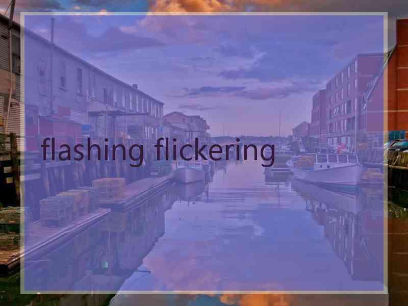 flashing flickering