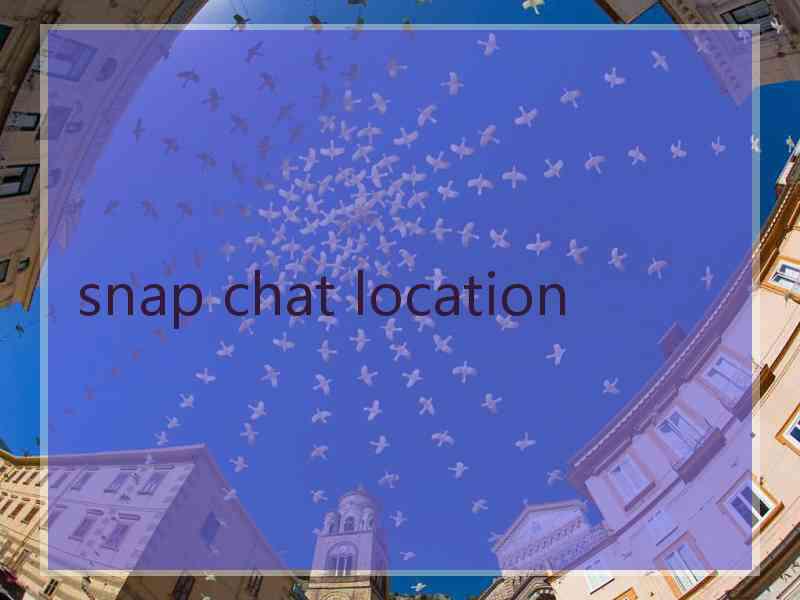 snap chat location