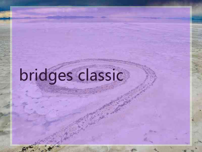 bridges classic