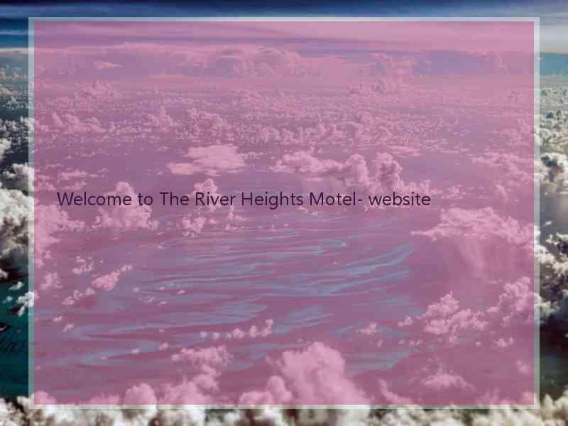 Welcome to The River Heights Motel- website  