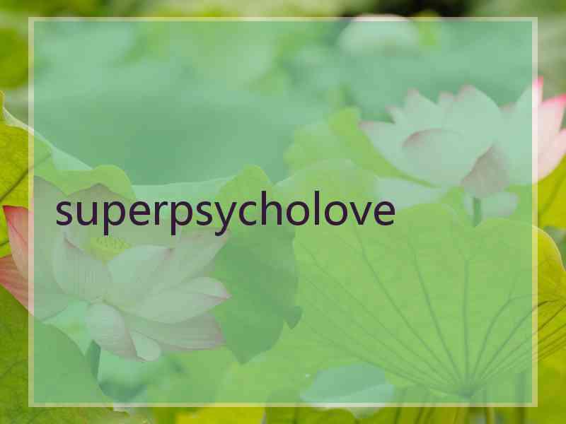 superpsycholove