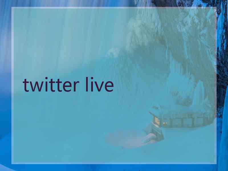 twitter live